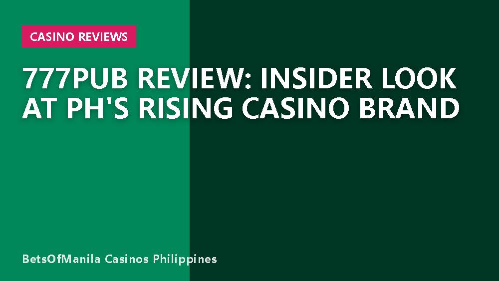 777PUB Review: Insider Look at PH's Rising Casino Brand