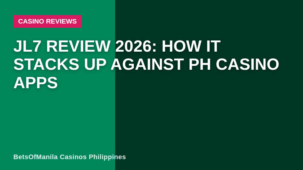 JL7 Review 2026: How It Stacks Up Against PH Casino Apps