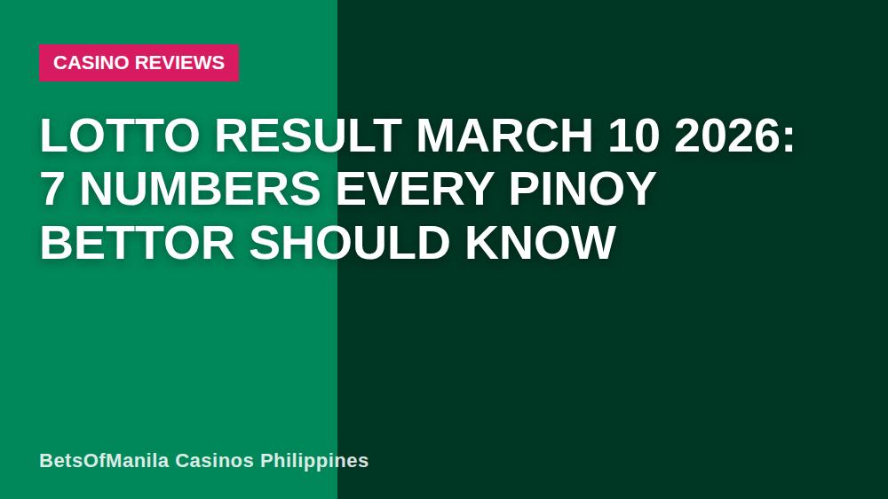Lotto Result March 10 2026: 7 Numbers Every Pinoy Bettor Should Know
