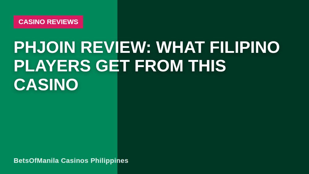 Phjoin Review: What Filipino Players Get From This Casino