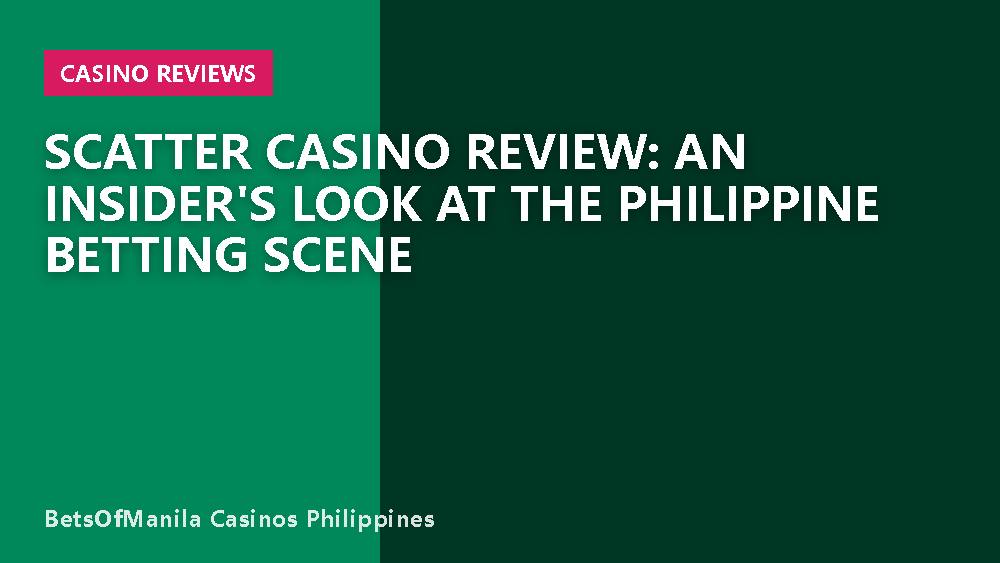 Scatter Casino Review: An Insider's Look at the Philippine Betting Scene