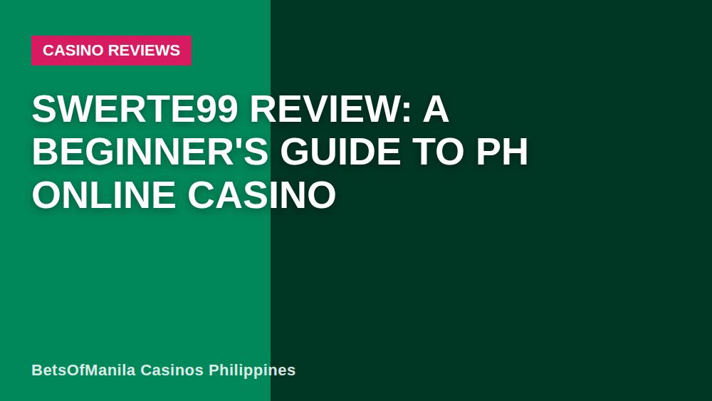 Swerte99 Review: A Beginner's Guide to PH Online Casino