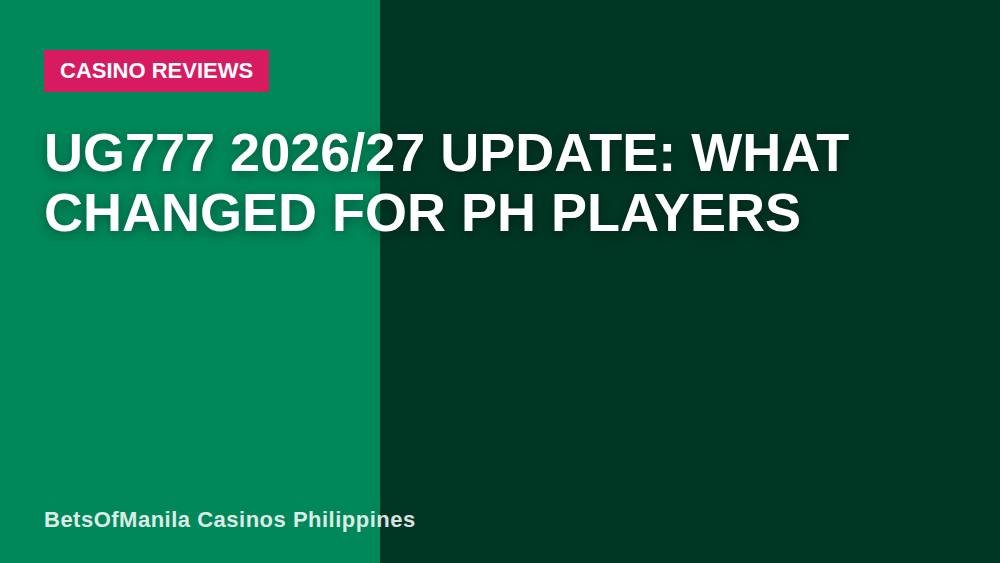 UG777 2026/27 Update: What Changed for PH Players